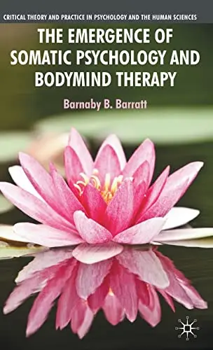 Cover of The Emergence of Somatic Psychology and Bodymind Therapy