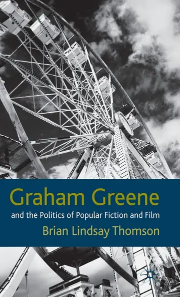 Cover of Graham Greene and the Politics of Popular Fiction and Film