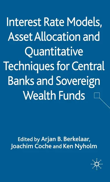 Cover of Interest Rate Models, Asset Allocation and Quantitative Techniques for Central Banks and Sovereign Wealth Funds