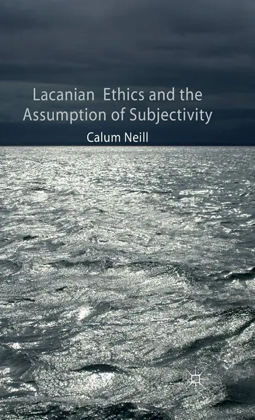 Cover of Lacanian Ethics and the Assumption of Subjectivity