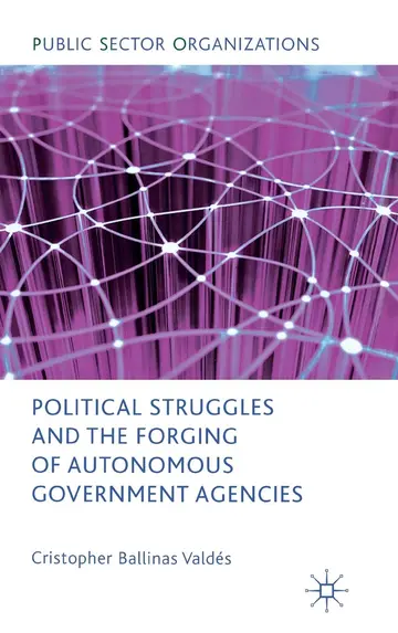 Cover of Political Struggles and the Forging of Autonomous Government Agencies