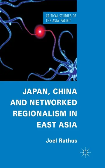 Cover of Japan, China and Networked Regionalism in East Asia