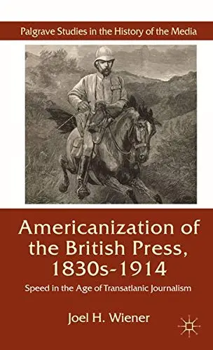 Cover of The Americanization of the British Press, 1830s-1914