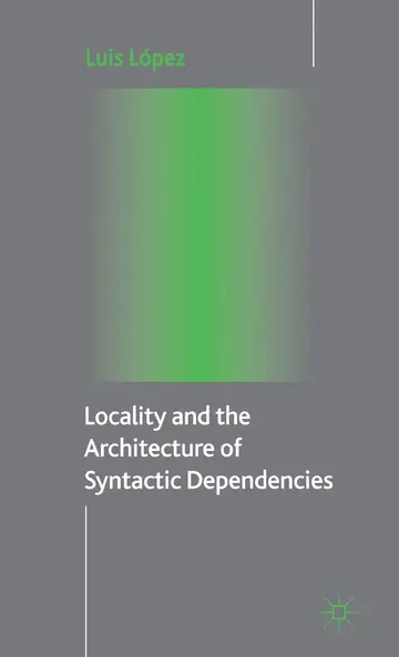 Cover of Locality and the Architecture of Syntactic Dependencies