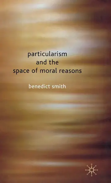 Cover of Particularism and the Space of Moral Reasons