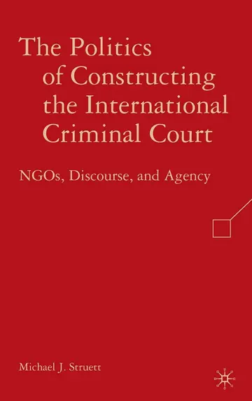 Cover of The Politics of Constructing the International Criminal Court