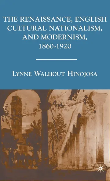 Cover of The Renaissance, English Cultural Nationalism, and Modernism, 1860-1920