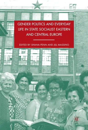 Cover of Gender Politics and Everyday Life in State Socialist Eastern and Central Europe