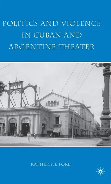 Cover of Politics and Violence in Cuban and Argentine Theater