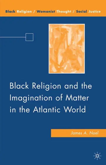 Cover of Black Religion and the Imagination of Matter in the Atlantic World