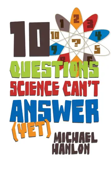 Cover of 10 Questions Science Can't Answer (Yet)