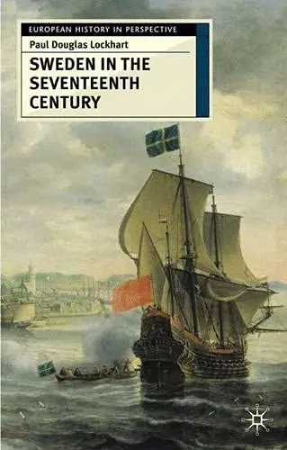 Cover of Sweden in the Seventeenth Century. European History in Perspective