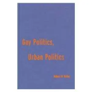 Cover of Gay Politics, Urban Politics – Identity and Economics in the Urban Setting
