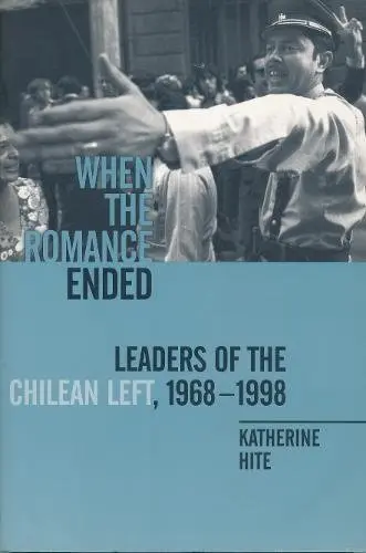 Cover of When the Romance Ended – Leaders of the Chilean Left, 1968–1998