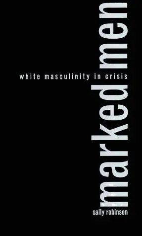 Cover of Marked Men – White Masculinity in Crisis
