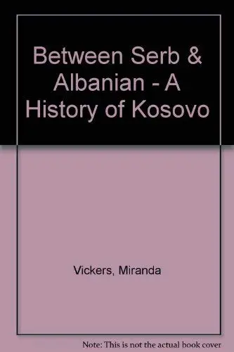 Cover of Between Serb & Albanian - A History of Kosovo