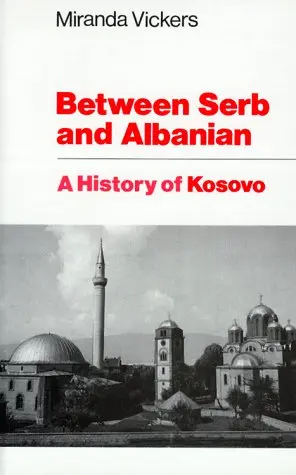 Cover of Between Serb & Albanian - A History of Kosovo