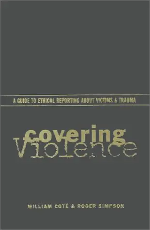 Cover of Covering Violence – A Guide to Ethical Reporting About Victims & Trauma
