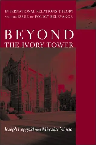 Cover of Beyond the Ivory Tower – International Relations Theory & the Issue of Policy Relevance
