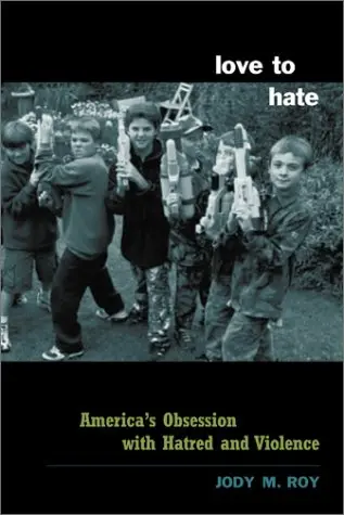 Cover of Love to Hate – America′s Love Affair with Hatred & Violence