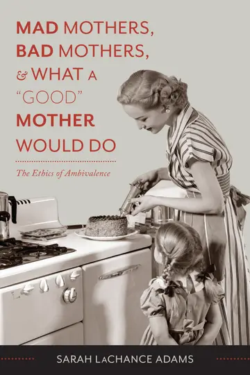Cover of Mad Mothers, Bad Mothers, and What a "Good" Mother Would Do