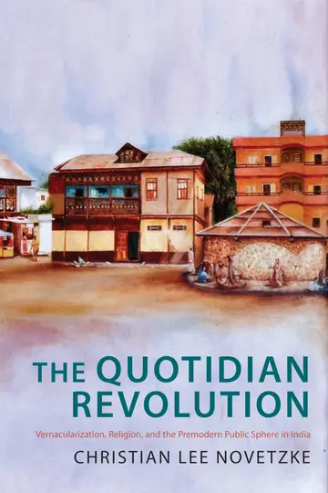 Cover of The Quotidian Revolution – Vernacularization, Religion, and the Premodern Public Sphere in India