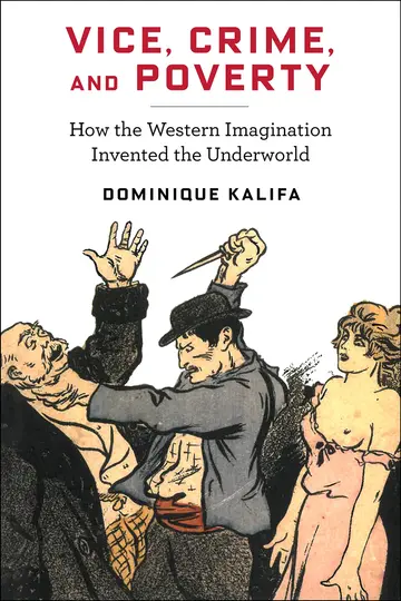 Cover of Vice, Crime, and Poverty – How the Western Imagination Invented the Underworld