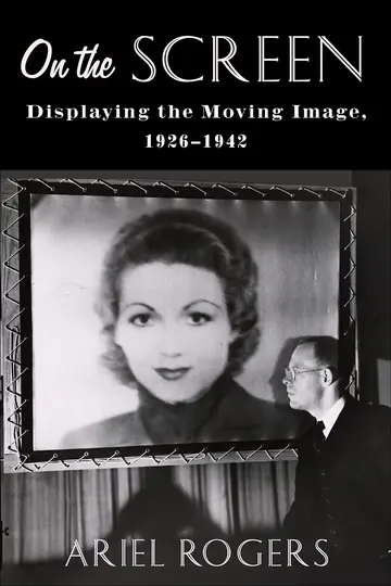 Cover of On the Screen – Displaying the Moving Image, 1926–1942