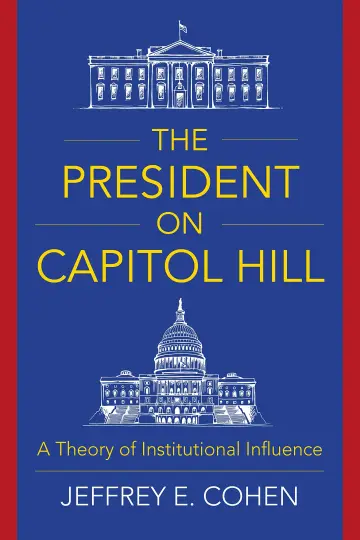 Cover of The President on Capitol Hill – A Theory of Institutional Influence