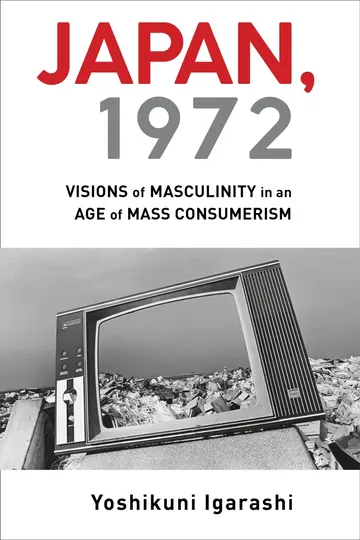 Cover of Japan, 1972 – Visions of Masculinity in an Age of Mass Consumerism