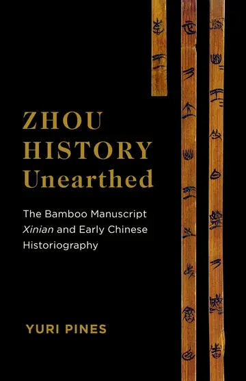 Cover of Zhou History Unearthed – The Bamboo Manuscript Xinian and Early Chinese Historiography
