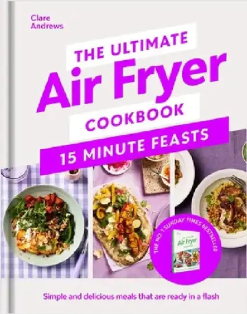 Cover of The Ultimate Air Fryer Cookbook 15 Minute Feasts