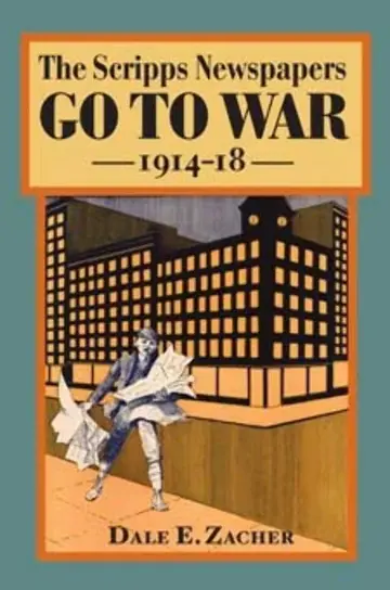 Cover of The Scripps Newspapers Go to War, 1914-18