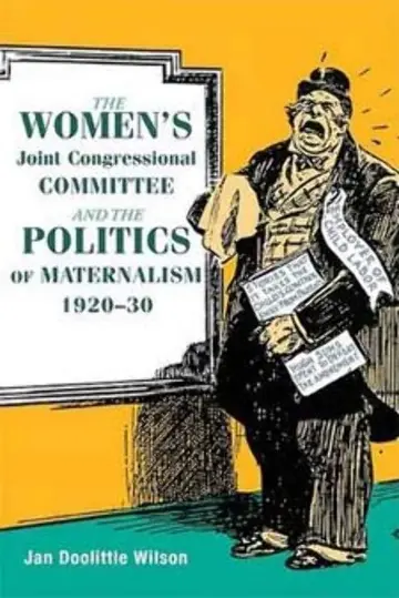 Cover of The Women's Joint Congressional Committee and the Politics of Maternalism, 1920-30