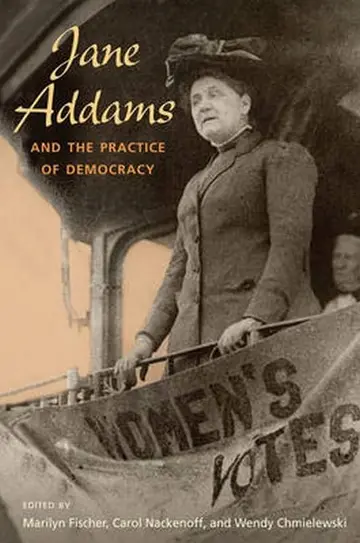 Cover of Jane Addams and the Practice of Democracy