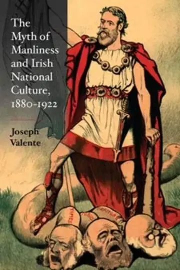 Cover of The Myth of Manliness in Irish National Culture, 1880-1922