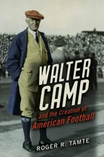 Cover of Walter Camp and the Creation of American Football