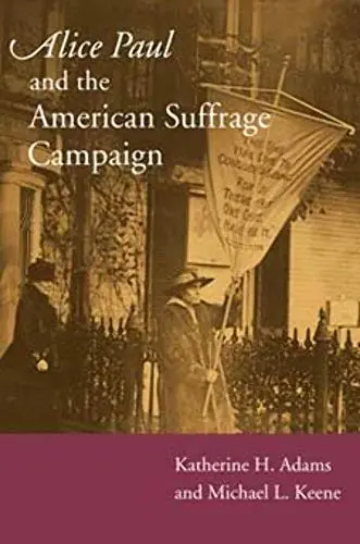 Cover of Alice Paul and the American Suffrage Campaign