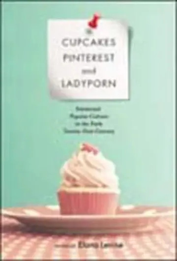 Cover of Cupcakes, Pinterest, and Ladyporn