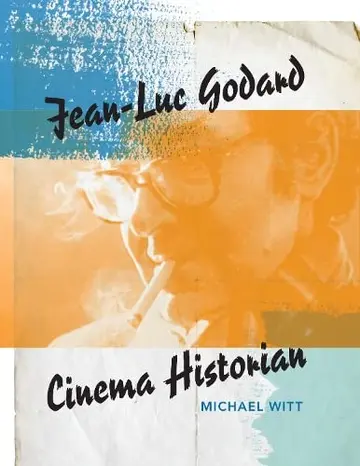 Cover of Jean-Luc Godard, Cinema Historian Jean-Luc Godard, Cinema Historian