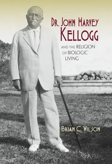 Cover of Dr. John Harvey Kellogg and the Religion of Biologic Living