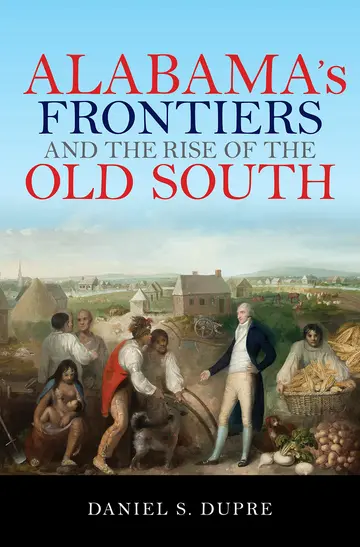 Cover of Alabama's Frontiers and the Rise of the Old South