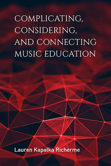 Cover of Complicating, Considering, and Connecting Music Education