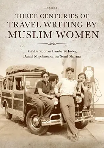 Cover of Three Centuries of Travel Writing by Muslim Women