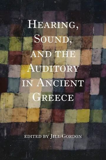 Cover of Hearing, Sound, and the Auditory in Ancient Greece