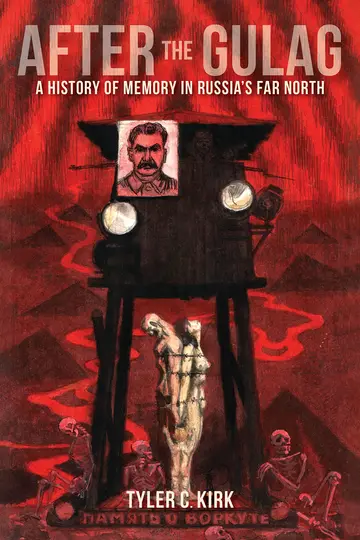 Cover of After the Gulag – A History of Memory in Russia`s Far North