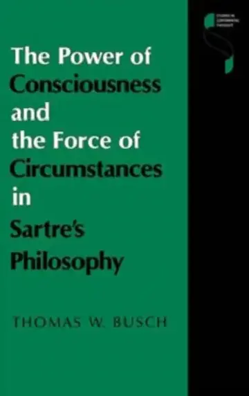 Cover of The Power of Consciousness and the Force of Circumstances in Sartre S Philosophy