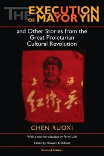 Cover of The Execution of Mayor Yin and Other Stories from the Great Proletarian Cultural Revolution, Revised Edition