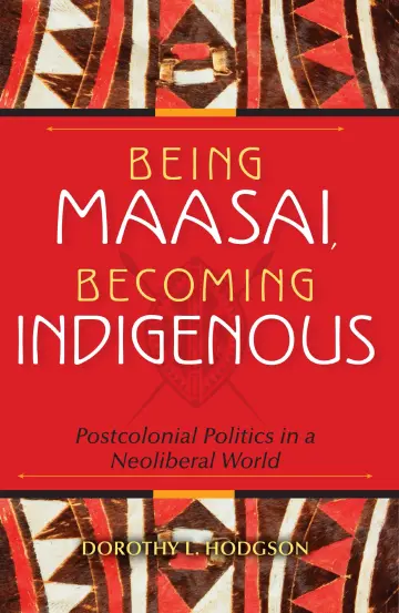 Cover of Being Maasai, Becoming Indigenous