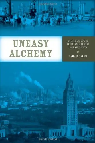 Cover of Uneasy Alchemy – Citizens and Experts in Louisiana′s Chemical Corridor Disputes